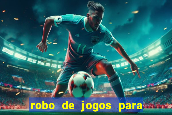 robo de jogos para ganhar dinheiro